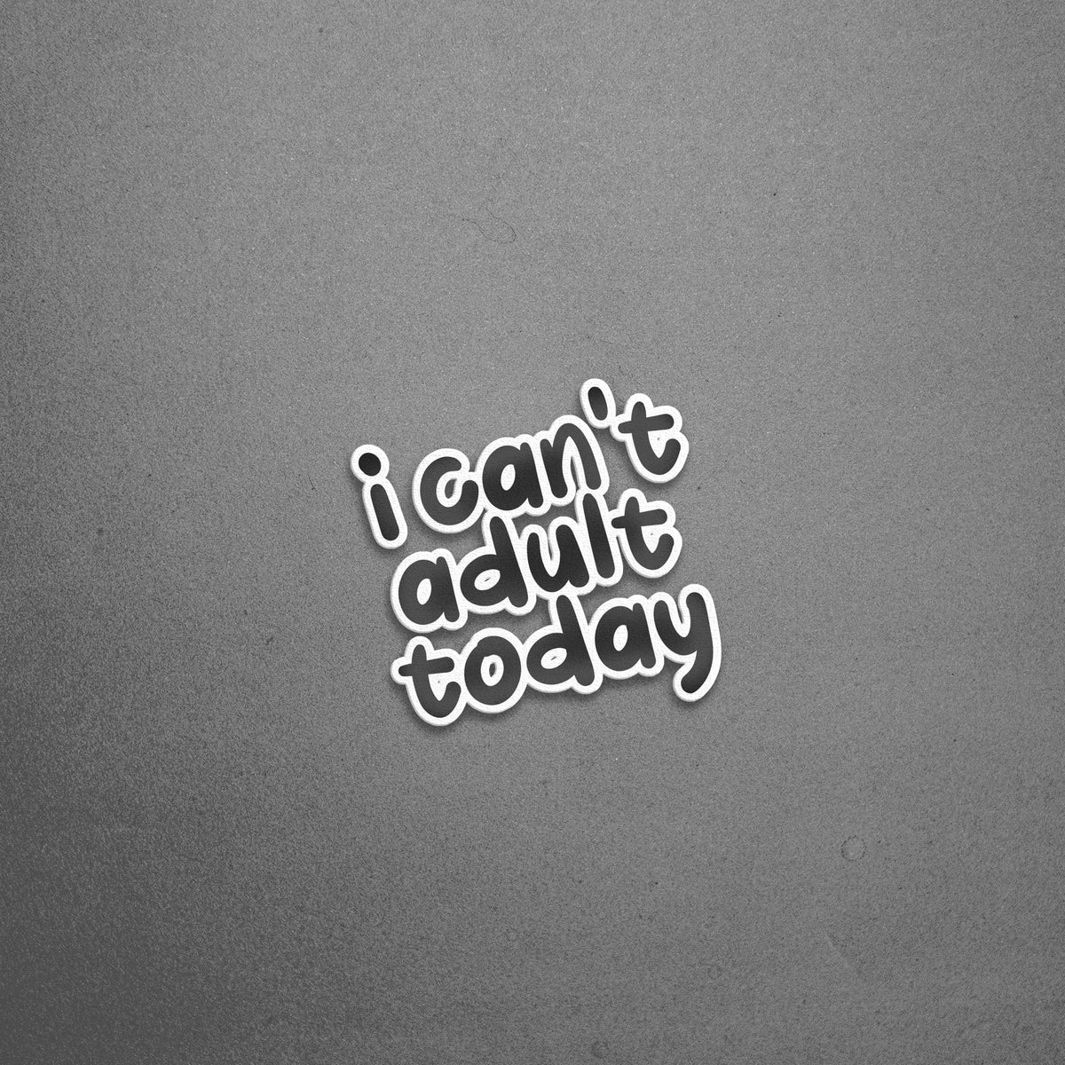 I Can't Adult Today Sticker